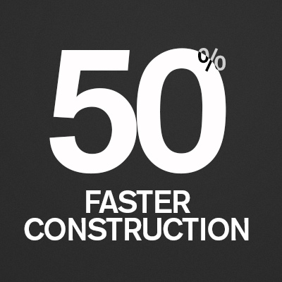 50% Faster Construction